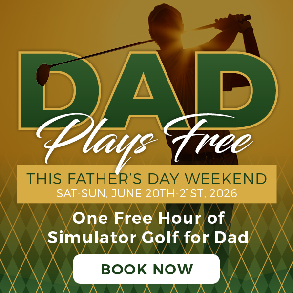 Dad Plays Free, Father's Day Weekend, June 20th through 21st, One Free Hour of Simulator Golf